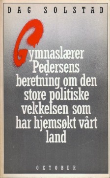 Dag Solstad: Gymnaslærer Pedersens beretning om den store politiske vekkelsen som har hjemsøkt vårt land