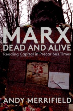 Andy Merrifield: Marx Dead and Alive - Reading Capital in Precarious Times