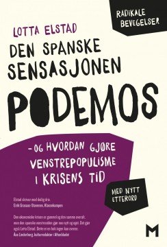 Lotta Elstad: Den spanske sensasjonen Podemos - Og hvordan gjøre venstrepopulisme i krisens tid