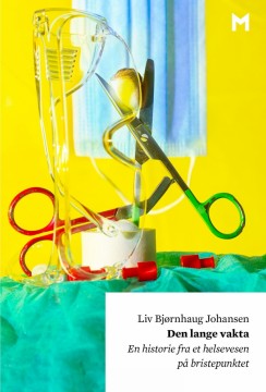 Liv Bjørnhaug Johansen: Den lange vakta - En historie fra et helsevesen på bristepunktet