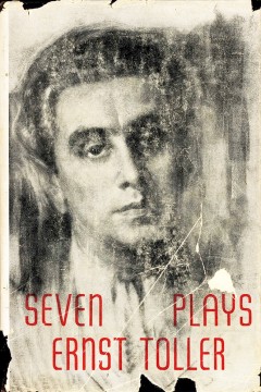 Ernst Toller: Seven Plays