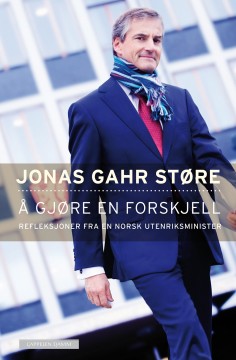Jonas Gahr Støre: Å gjøre en forskjell - Refleksjoner fra en norsk utenriksminister