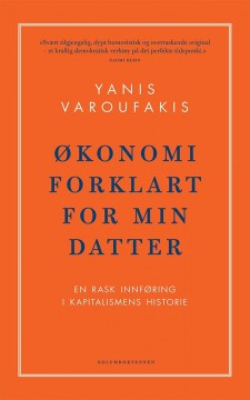 Yanis Varoufakis: Økonomi forklart for min datter - En rask innføring i kapitalismens historie