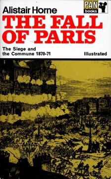 Alistair Horne: The Fall of Paris - The Siege and the Commune 1870-71