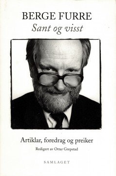 Ottar Grepstad (red): Berge Furre - Sant og uvisst - Artiklar, foredrag og preiker