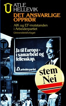 Atle Hellvik: Det ansvarlige opprør - AIK og EF-motstanden i Arbeiderpartiet