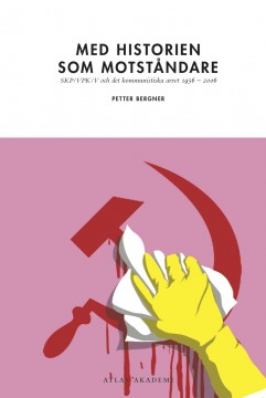 Petter Bergner: Med historien som motståndare - SKP/VPK/V och det kommunistiska arvet 1956-2006