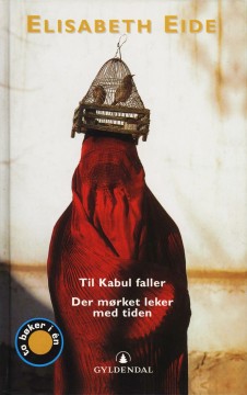 Elisabeth Eide: Til Kabul faller / Der mørket leker med tiden