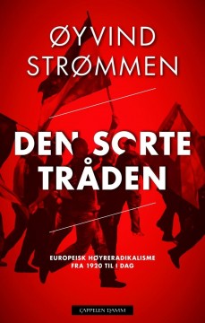 Øyvind Strømmen: Den sorte tråden - Europeisk høyreradikalisme fra 1920 til i dag