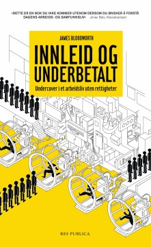 James Bloodworth: Innleid og underbetalt - Undercover i et arbeidsliv uten rettigheter