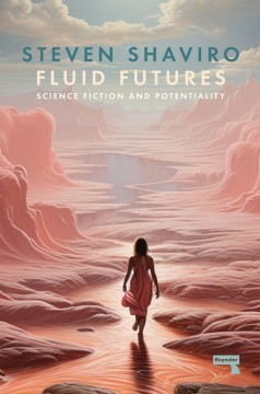 Steven Shaviro: Fluid Futures- Science Fiction and Potentiality