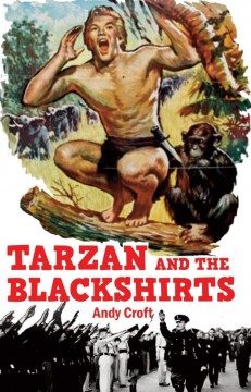 Andy Croft: Tarzan and the Blackshirts