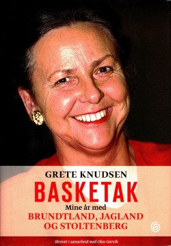 Grete Knudsen, Olav Garvik: Basketak - Mine år med Brundtland, Jagland og Stoltenberg