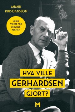 Mímir Kristjánsson: Hva ville Gerhardsen gjort?