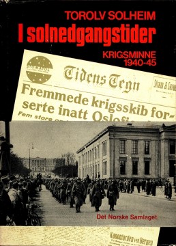 Torolv Solheim: I solnedgangstider - Krigsminne 1940-45