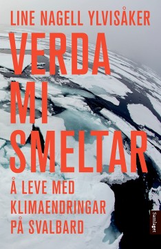 Line Nagell Ylvisåker: Verda mi smeltar - Å leve med klimaendringar på Svalbard