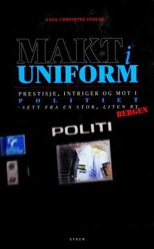 Aasa Christine Stoltz: Makt i uniform - Prestisje, intriger og mot i politiet - Sett fra en stor, liten by