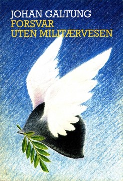 Johan Galtung: Forsvar uten militærvesen?
