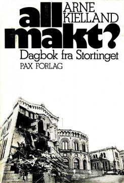 Arne Kielland: All makt? - Dagbok fra Stortinget