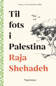 Raja Shehadeh: Til fots i Palestina - Vandringer i et landskap som forsvinner