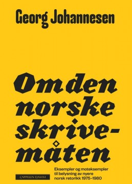 Georg Johannesen: Om den norske skrivemåten - Eksempler og moteksempler til belysning av nyere norsk retorikk 1975-1980