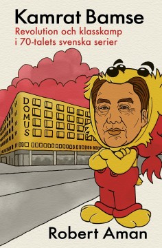 Robert Aman: Kamrat Bamse - Revolution och klasskamp i 70-talets svenska serier