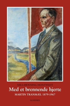 Nils Henning Hontvedt: Med et brennende hjerte - Martin Tranmæl 1879-1967