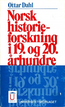 Ottar Dahl: Norsk historieforskning i 19. og 20. århundre