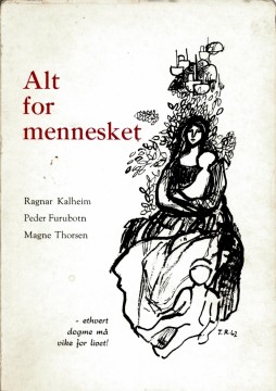 Ragnar Kalheim, Peder Furubotn, Magne Thorsen: Alt for mennesket