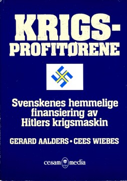 Gerard Aalders, Cees Wiebes: Krigsprofitørene - Svenskenes hemmelig finansiering av Hitlers krigsmaskin