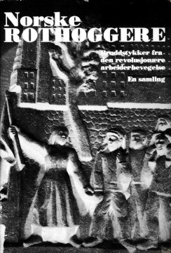 Arne Pettersen (red): Norske rothoggere - Bruddstykker fra den revolusjonære arbeiderbevegelse