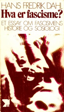 Hans Fredrik Dahl: Hva er fascisme? - Et essay om fascismens historie og sosiologi