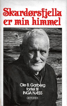 Inga Næss: Skardørsfjella er min himmel - Møte med Ole B. Garberg og trøndersk arbeiderhistorie