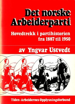 Yngvar Ustvedt: Det norske Arbeiderparti - Hovedtrekk i partihistorien fra 1887 - 1950