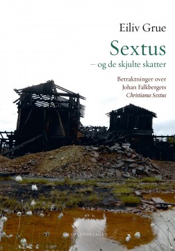 Eliv Grue: Sextus og de skjulte skatter - Betraktninger over Johan Falkebergets Christianus Sextus