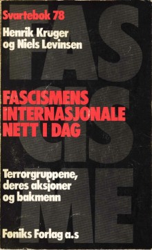 Henrik Krüger og Niels Levinsen: Fascismens internasjonale nett i dag - Terrorgruppene, deres aksjoner og bakmenn