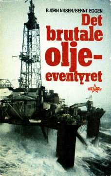 Bjørn Nilsen, Bernt Eggen: Det brutale oljeeventyret