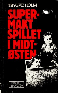 Trygve Holm: Supermaktspillet i Midt-Østen