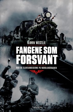 Bjørn Westlie: Fangene som forsvant - NSB og slavearbeiderne på Nordlandsbanen