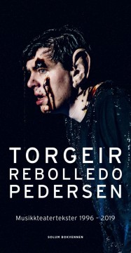 Torgeir Rebolledo Pedersen: Musikkteatertekster 1996-2019