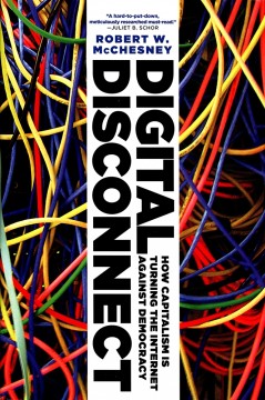 Robert W. McChesney: Digital Disconnect - How Capitalism Is Turning the Internet Against Democracy