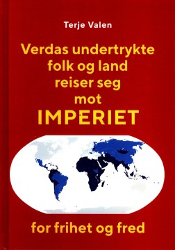 Terje Valen: Verdas undertrykte folk og land reiser seg mot imperiet for frihet og fred
