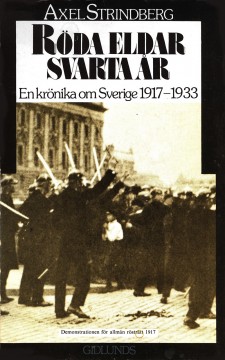 Axel Strindberg: Röda eldar, svarta år - En krönika om Sverige 1917-1933