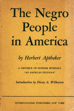 Herbert Aptheker: The Negro People in America – A Critique of Gunnar Myrdal's «An American Dilemma»