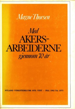 Magne Thorsen: Med Akersarbeiderne gjennom 70 år