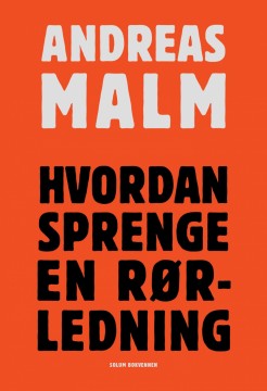 Andreas Malm: Hvordan sprenge en rørledning