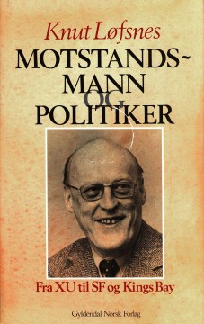 Knut Løfsnes: Motstandsmann og politiker - Fra XU til SF og Kings Bay (dedikasjon)