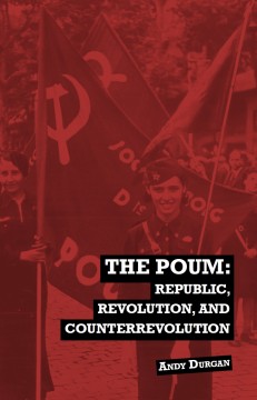 Andy Durgan: The POUM - Republic, Revolution and Counterrevolution
