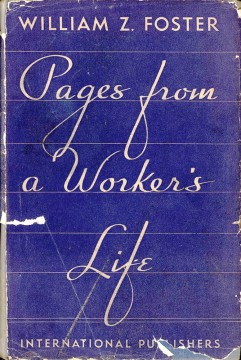 William Z. Foster: Pages from a Worker's Life