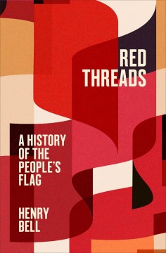 Henry Bell: Red Threads - A History of the People's Flag